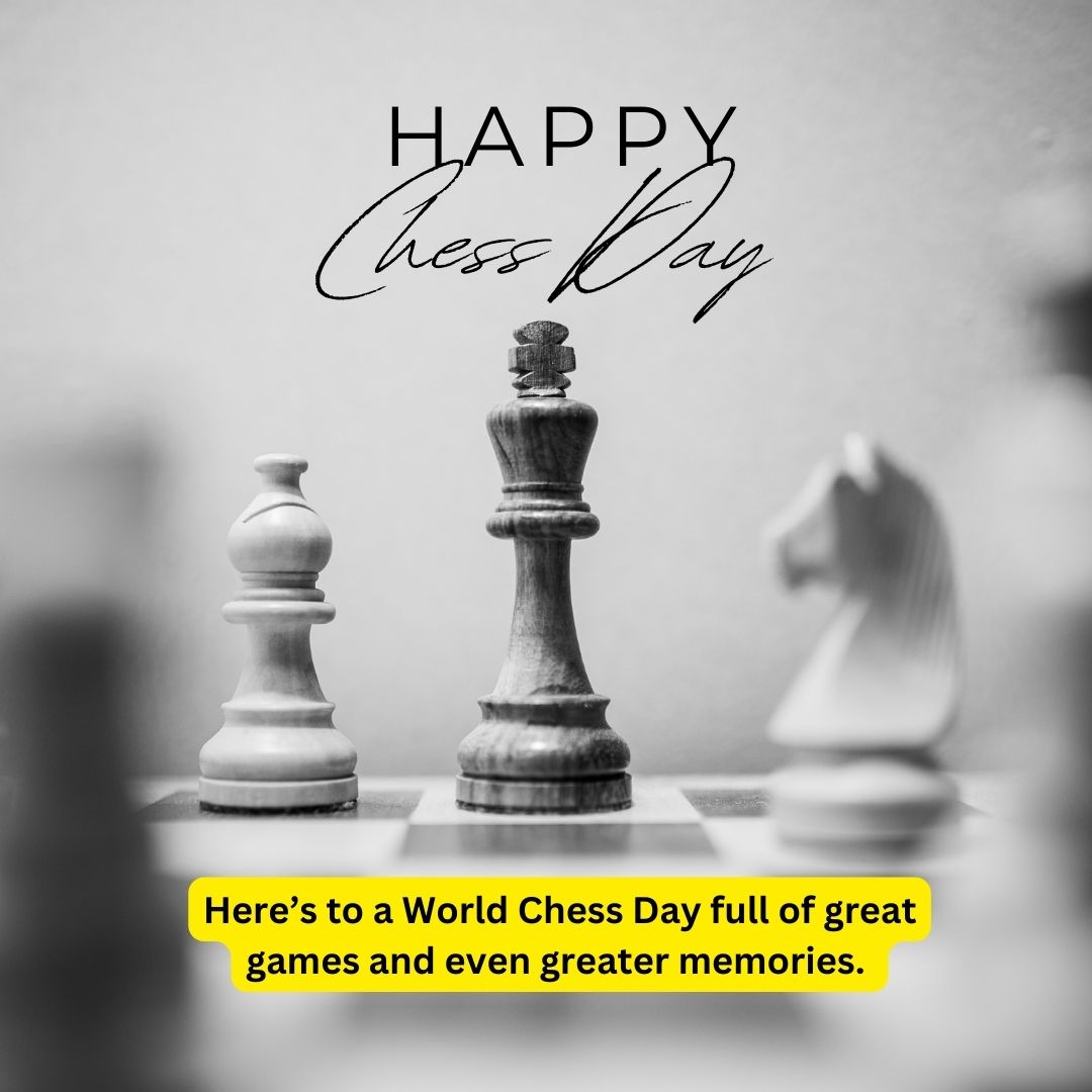Here’s to a World Chess Day full of great games and even greater memories. Happy World Chess Day! - World Chess Day wishes, messages, and status